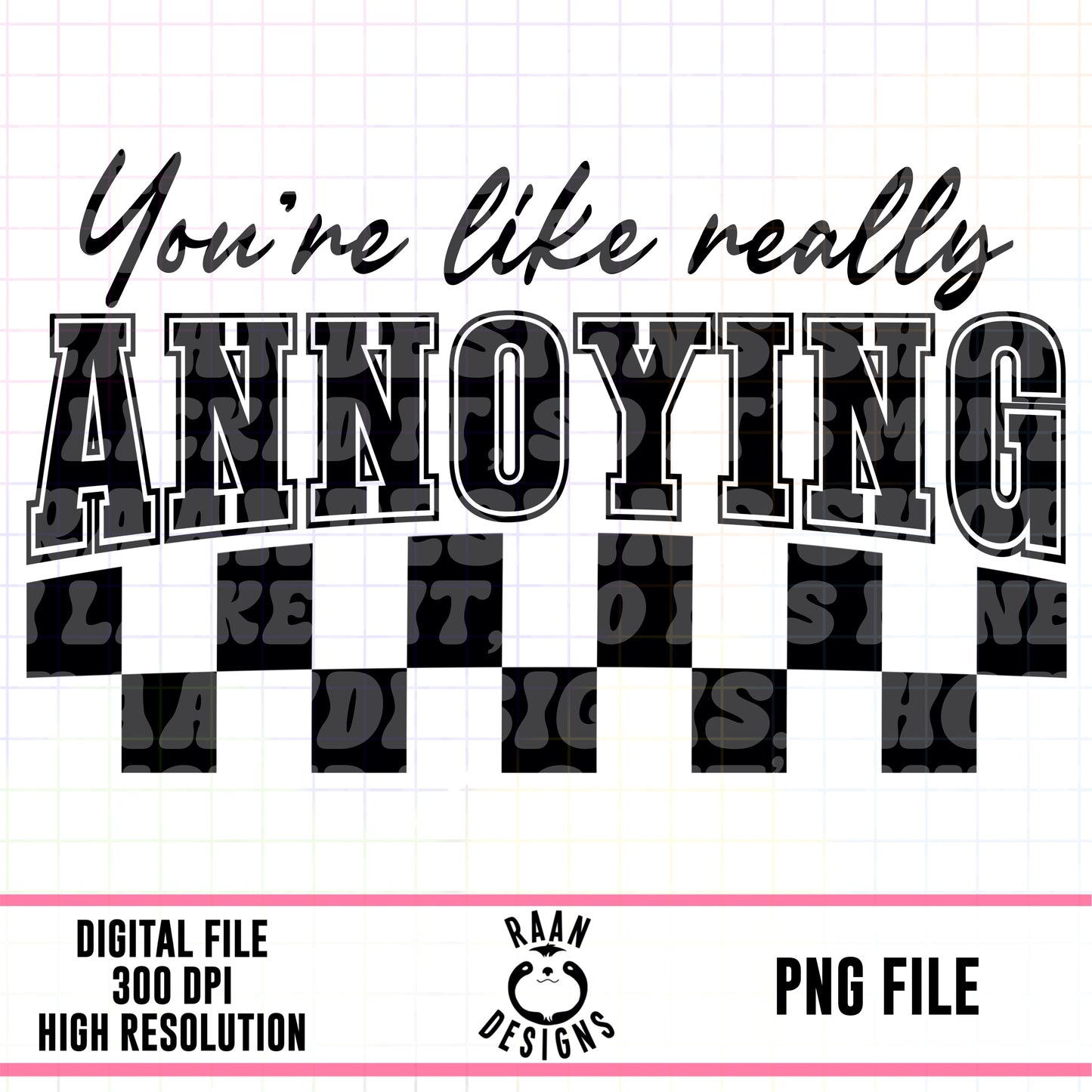 You’re Like Really Annoying