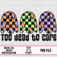 Too Dead To Care