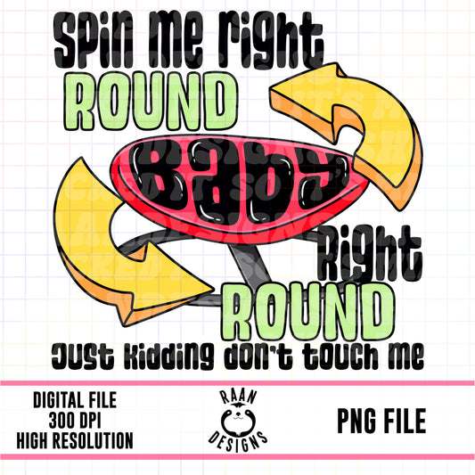 Spin Me Right Round Baby