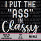 I Put the Ass in Classy