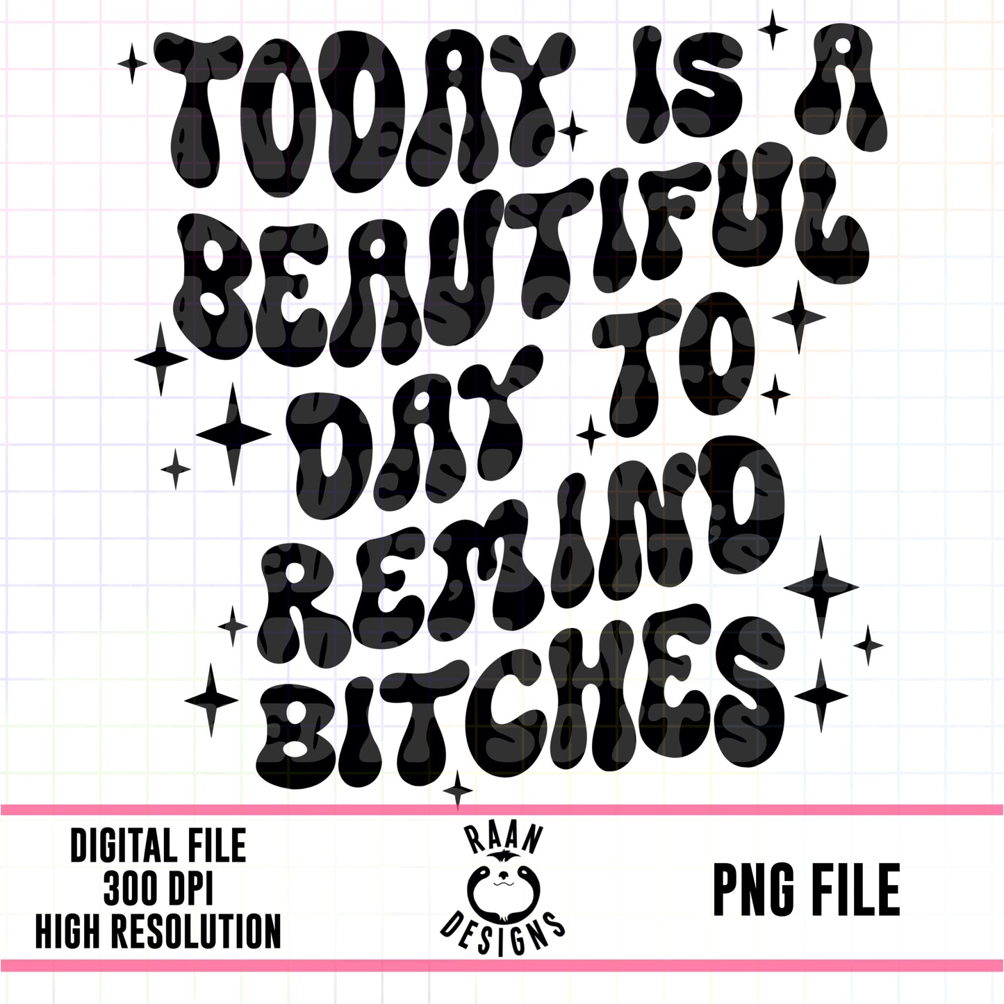 Beautiful Day To Remind Bitches