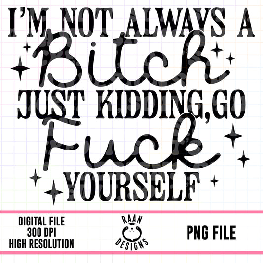 I’m Not Always A Bitch