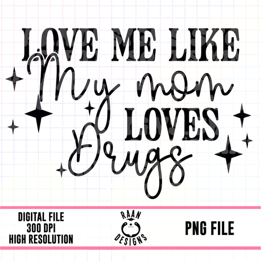 Love Me Like My Mom Drugs
