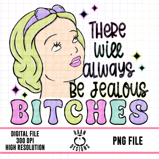There Will Always Be Jealous Bitches