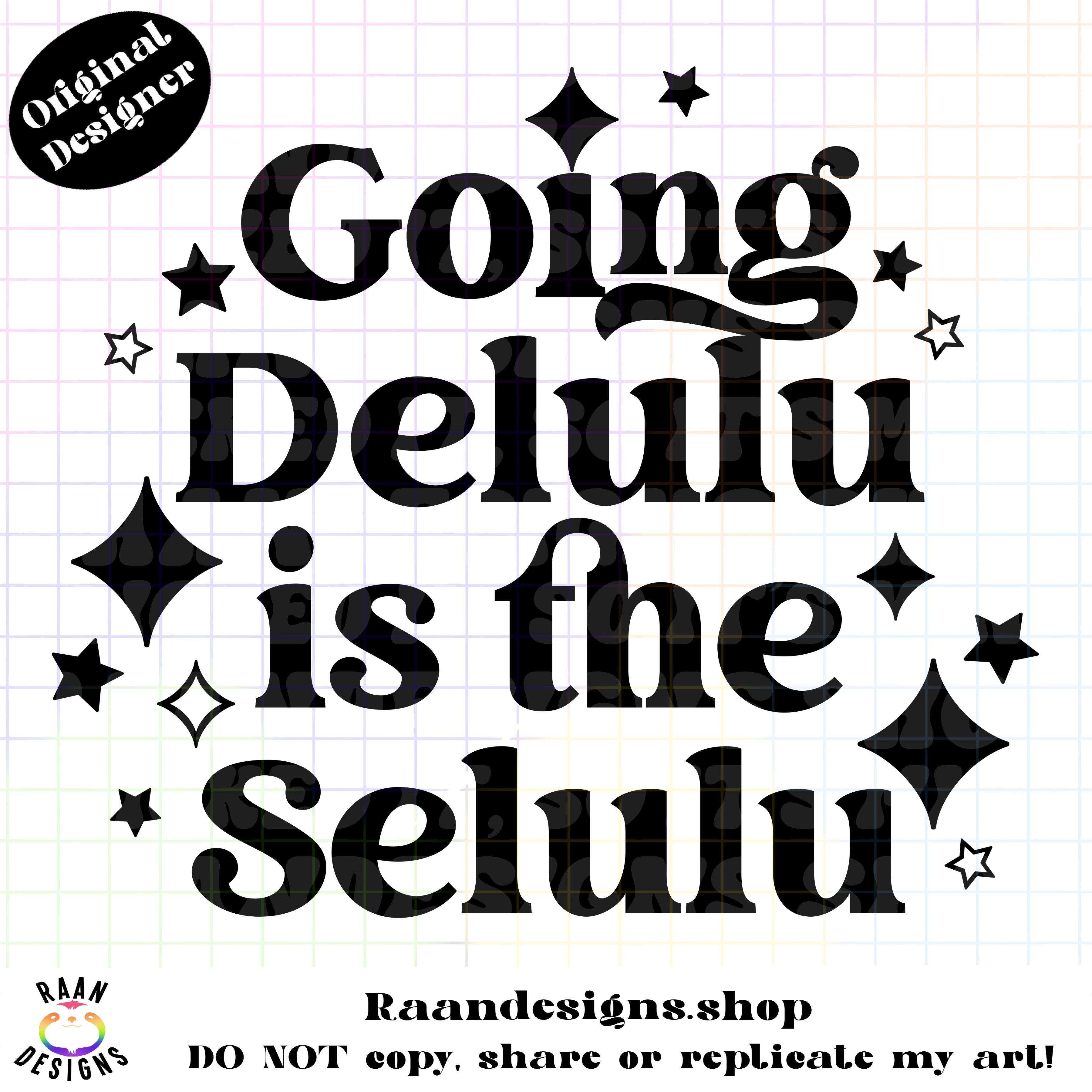 Going Delulu is the Selulu – RAAN Designs