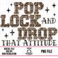 Pop Lock And Drop That Attitude