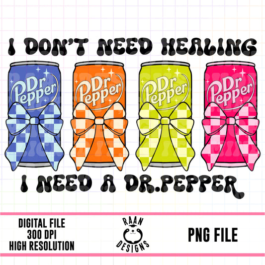 I Don’t Need Healing I Need A Dr.pepper