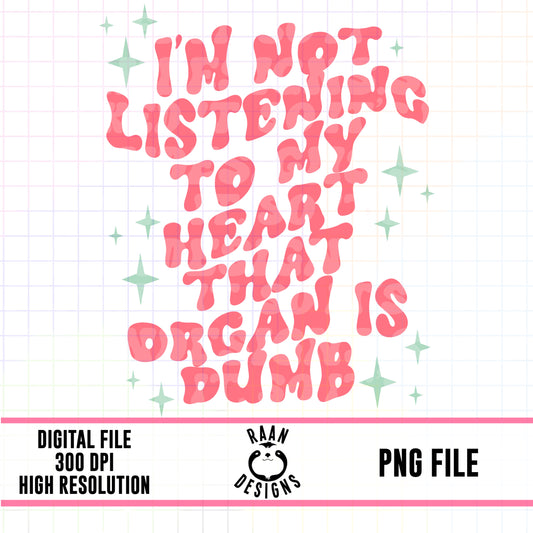 I’m Not Listening To My Heart-PNG-Digital Design
