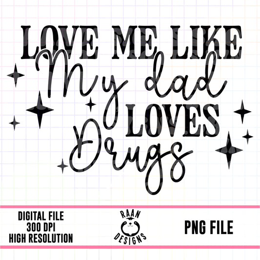 Love Me Like My Dad Drugs