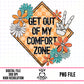 Get Out Of My Comfort Zone