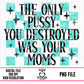 Destroyed Your Moms
