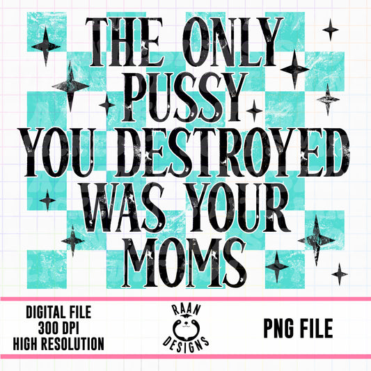 Destroyed Your Moms
