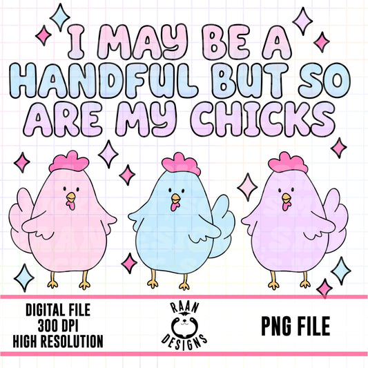I’m A Handful But So Are My Chicks