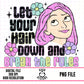 Let Your Hairdown and Break the Rules