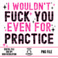 Fuck You For Practice