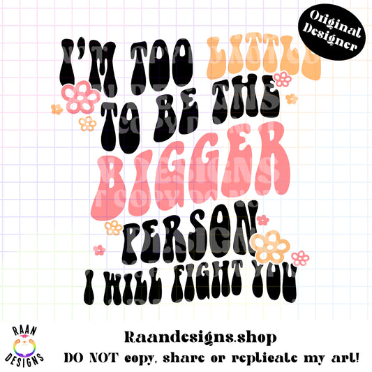 I'm Too Little To Be The Bigger Person-Color