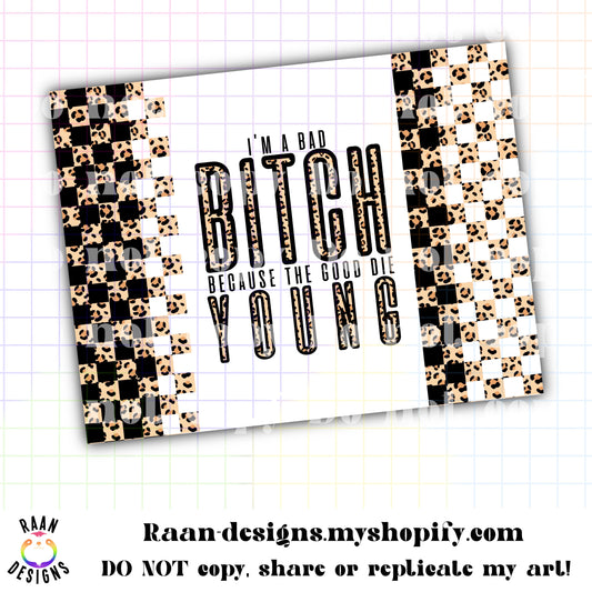 I'm A Bad Bitch Because the Good Die Young-Cheetah Print with Black Checkered Pattern-Tumbler