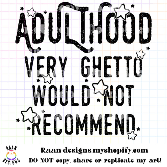 Adulthood Very Ghetto Would Not Recommend with Stars