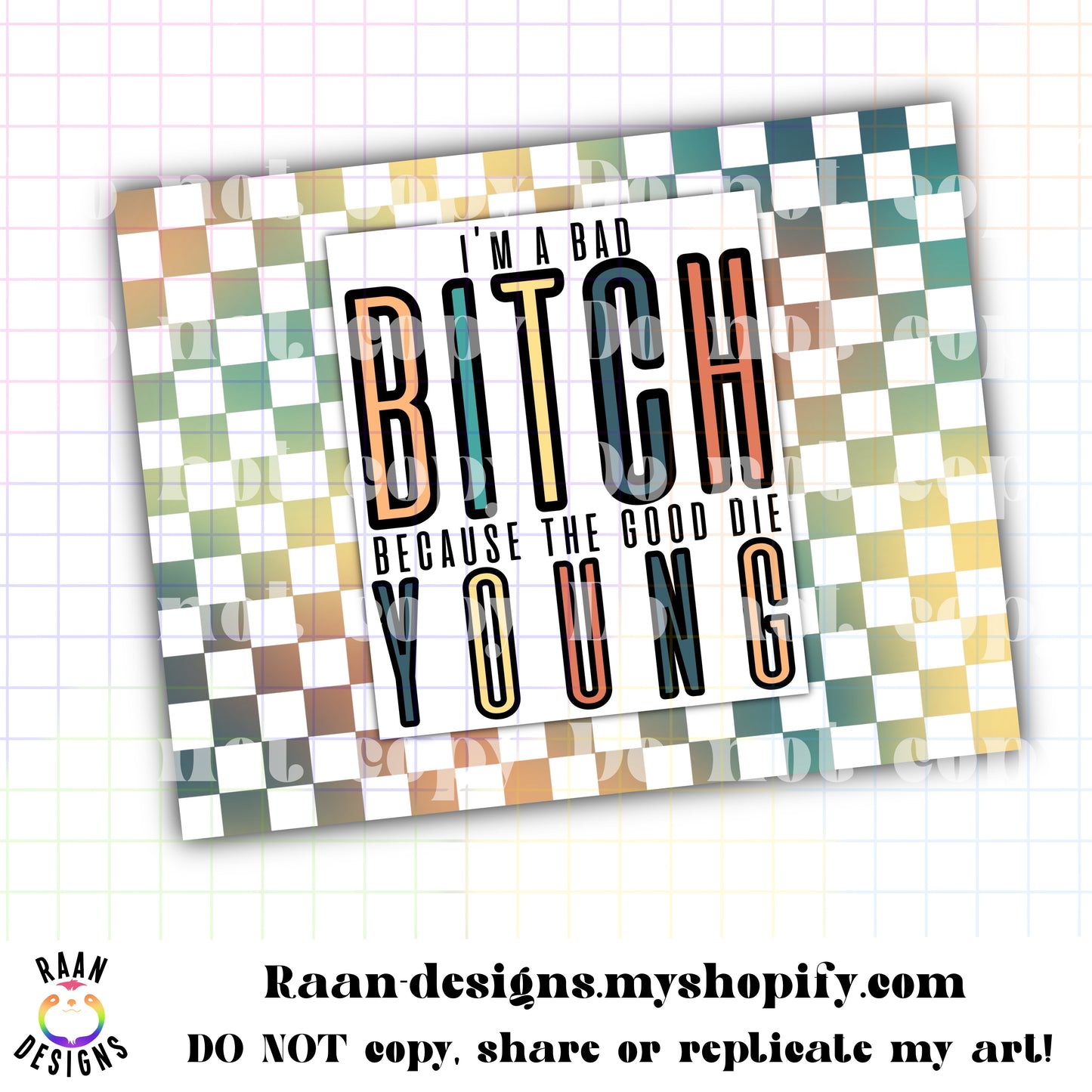 I'm A Bad Bitch Because the Good Die You with Rainbow Color Checker Pattern Background