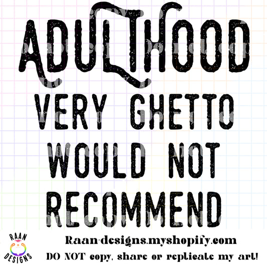 Adulthood Very Ghetto Would Not Recommend