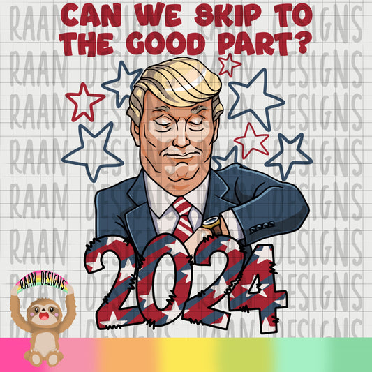 Let’s Skip To The Good Part-Trump 2024