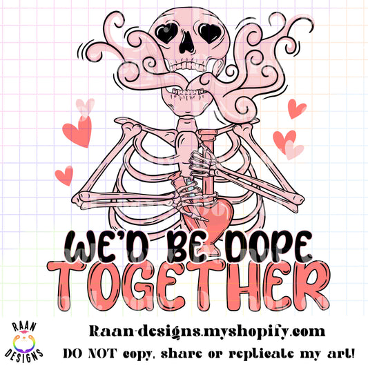 We’d Be Dope Together